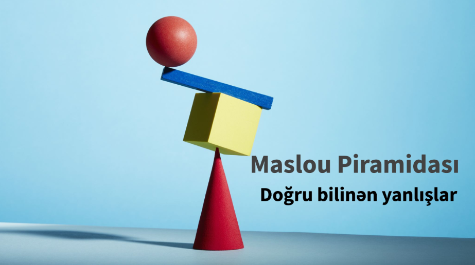 Maslou Piramidası Yoxdur?